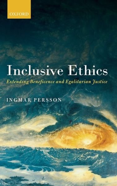 Cover for Persson, Ingmar (University of Gothenburg) · Inclusive Ethics: Extending Beneficence and Egalitarian Justice (Innbunden bok) (2017)