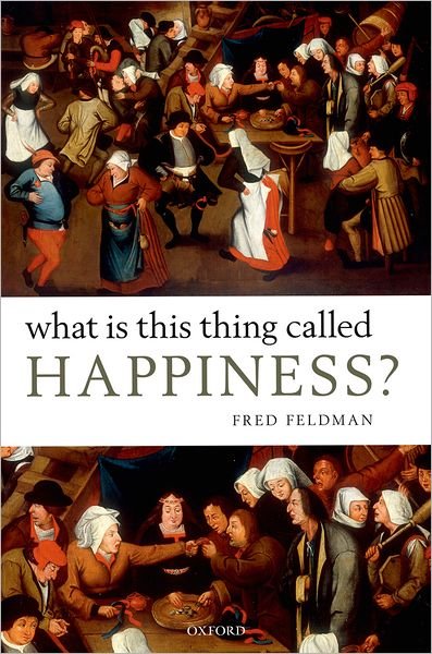 Cover for Feldman, Fred (, University of Massachusetts at Amherst) · What Is This Thing Called Happiness? (Gebundenes Buch) (2010)