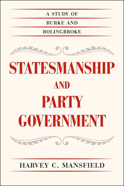 Statesmanship and Party Government: A Study of Burke and Bolingbroke - Mansfield, Harvey C. (Harvard University) - Books - The University of Chicago Press - 9780226022178 - February 18, 2013