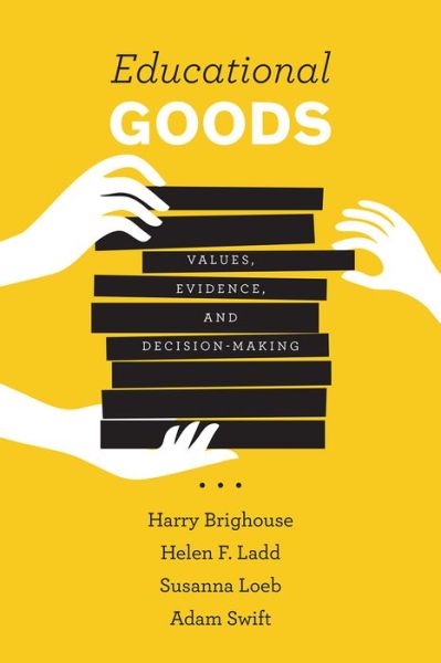 Cover for Brighouse, Harry (University of Wisconsin, Madison) · Educational Goods: Values, Evidence, and Decision-Making (Taschenbuch) (2018)