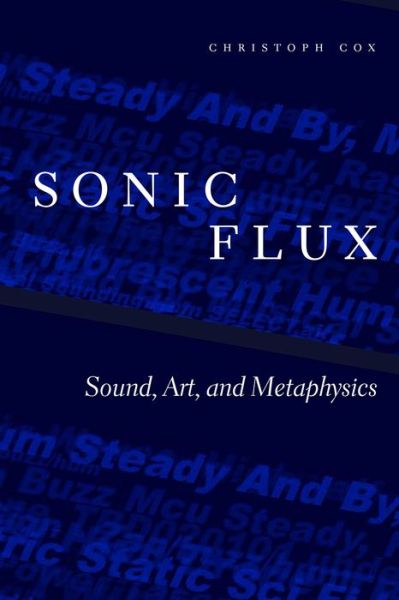 Cover for Christoph Cox · Sonic Flux: Sound, Art, and Metaphysics (Taschenbuch) (2018)