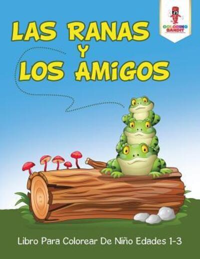 Cover for Coloring Bandit · Las Ranas Y Los Amigos : Libro Para Colorear De Niño Edades 1-3 (Paperback Book) (2017)