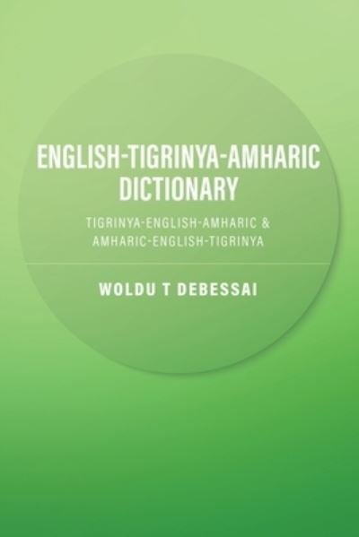 Cover for Woldu T Debessai · English-Tigrinya-Amharic Dictionary (Pocketbok) (2021)
