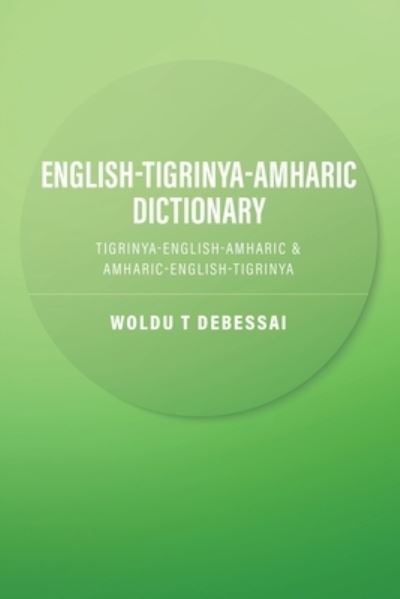 Cover for Woldu T Debessai · English-Tigrinya-Amharic Dictionary (Paperback Book) (2021)