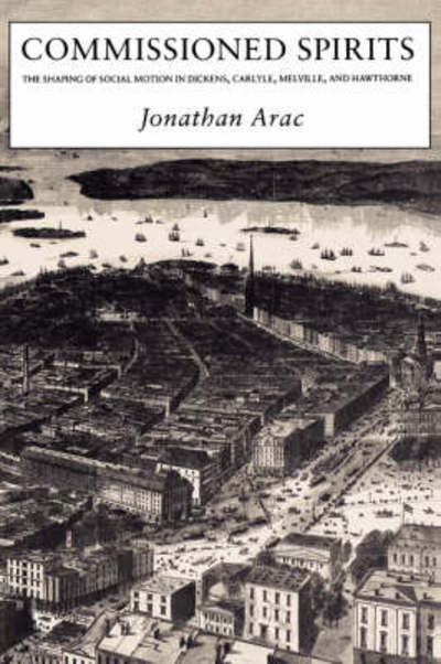 Cover for Arac, Jonathan (Orlando Harriman Professor of English and Comparative Literature, Columbia University) · Commissioned Spirits: The Shaping of Social Movement in Dickens, Carlyle, Melville, and Hawthorne (Pocketbok) (1989)