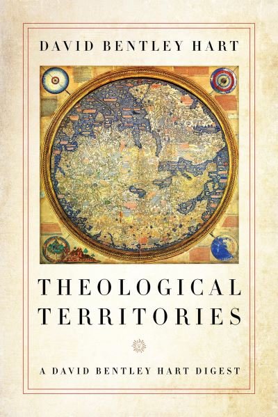 Theological Territories: A David Bentley Hart Digest - David Bentley Hart - Boeken - University of Notre Dame Press - 9780268107178 - 15 april 2020