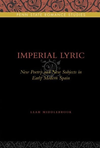 Cover for Middlebrook, Leah (Univeristy of Oregon) · Imperial Lyric: New Poetry and New Subjects in Early Modern Spain - Penn State Romance Studies (Hardcover Book) (2009)