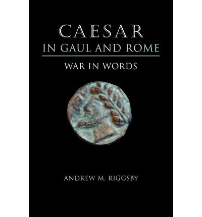 Cover for Andrew M. Riggsby · Caesar in Gaul and Rome: War in Words (Paperback Bog) (2006)