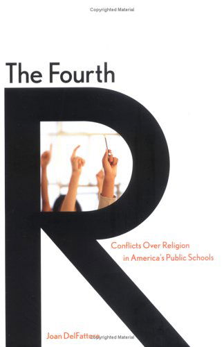 The Fourth R: Conflicts Over Religion in America’s Public Schools - Joan DelFattore - Books - Yale University Press - 9780300102178 - February 9, 2004