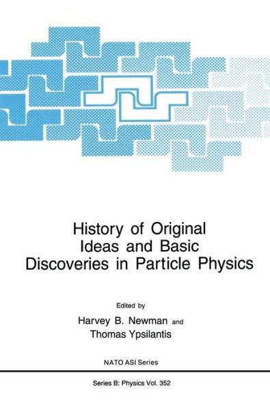 History of Original Ideas and Basic Discoveries in Particle Physics - NATO Science Series B - Newman - Books - Springer Science+Business Media - 9780306452178 - June 30, 1996