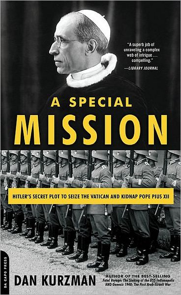 Cover for Dan Kurzman · A Special Mission: Hitler's Secret Plot to Seize the Vatican and Kidnap Pope Pius XII (Paperback Book) (2008)