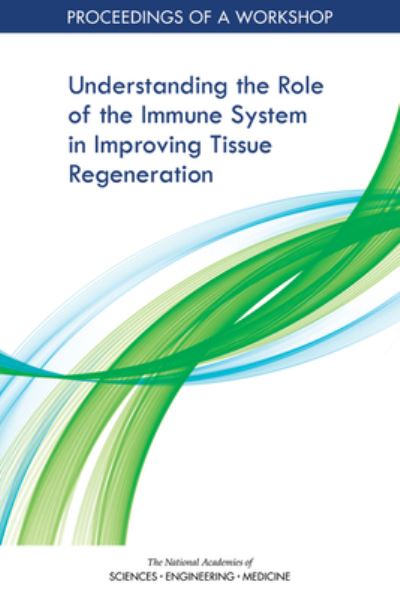 Cover for National Academies of Sciences, Engineering, and Medicine · Understanding the Role of the Immune System in Improving Tissue Regeneration: Proceedings of a Workshop (Paperback Book) (2023)