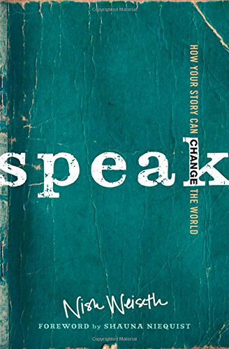 Speak: How Your Story Can Change the World - Nish Weiseth - Books - Zondervan - 9780310338178 - August 5, 2014