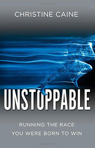 Cover for Christine Caine · Unstoppable: Running the Race You Were Born To Win (Paperback Book) (2014)