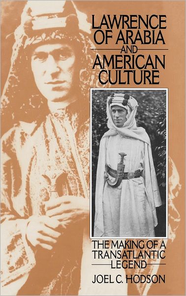 Cover for Joel C. Hodson · Lawrence of Arabia and American Culture: The Making of a Transatlantic Legend - Contributions to the Study of Popular Culture (Innbunden bok) (1995)