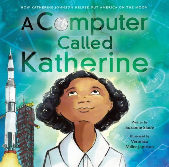 Cover for Suzanne Slade · A Computer Called Katherine: How Katherine Johnson Helped Put America on the Moon (Inbunden Bok) (2019)