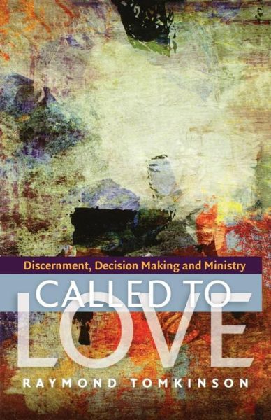 Called to Love: Discernment, Decision Making and Ministry - Raymond Tomkinson - Books - SCM Press - 9780334044178 - April 30, 2012