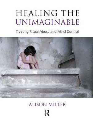 Cover for Alison Miller · Healing the Unimaginable: Treating Ritual Abuse and Mind Control (Hardcover Book) (2019)