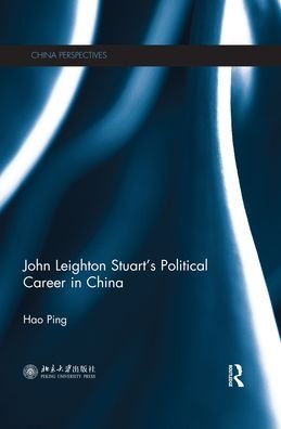 Cover for Hao Ping · John Leighton Stuart’s Political Career in China - China Perspectives (Taschenbuch) (2020)