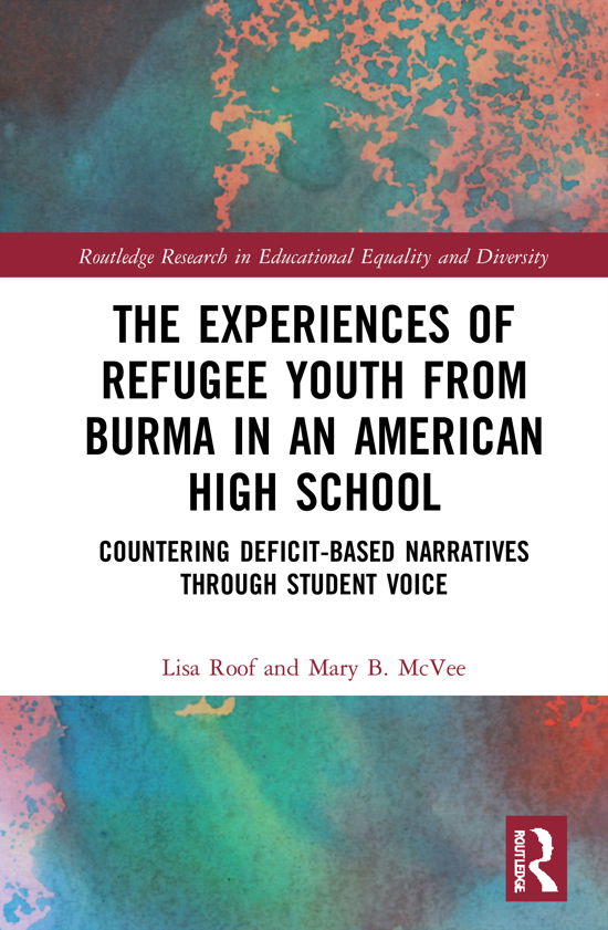 Cover for Roof, Lisa (University at Buffalo, SUNY, USA) · The Experiences of Refugee Youth from Burma in an American High School: Countering Deficit-Based Narratives through Student Voice - Routledge Research in Educational Equality and Diversity (Innbunden bok) (2020)