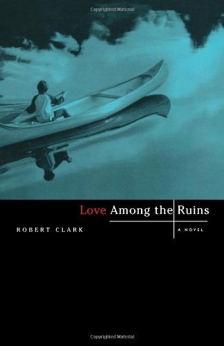 Cover for Robert Clark · Love Among the Ruins: A Novel (Paperback Book) (2024)