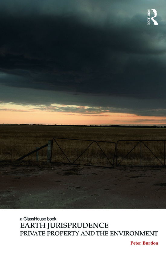 Cover for Burdon, Peter D. (University of Adelaide, Australia) · Earth Jurisprudence: Private Property and the Environment - Law, Justice and Ecology (Hardcover Book) (2014)