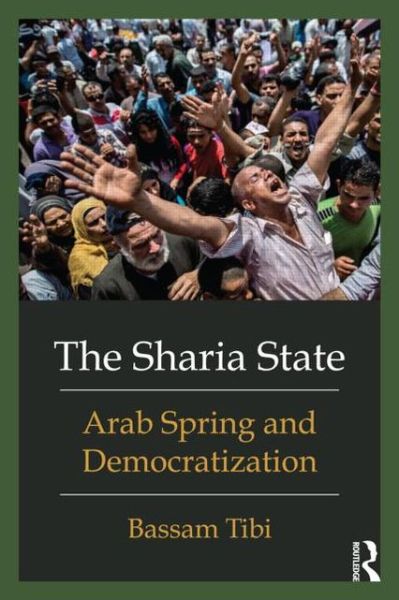 Cover for Bassam Tibi · The Sharia State: Arab Spring and Democratization (Paperback Book) (2013)