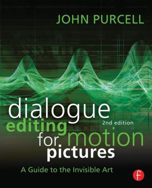 Dialogue Editing for Motion Pictures: A Guide to the Invisible Art - John Purcell - Bøger - Taylor & Francis Ltd - 9780415828178 - 18. juli 2013