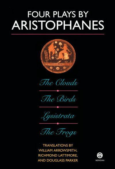 Cover for Richmond Lattimore · Four Plays By Aristophanes; the Clouds; the Birds; Lysistrata;        the Frogs (Paperback Bog) [1st Meridian Printing: May 1994 edition] (1990)
