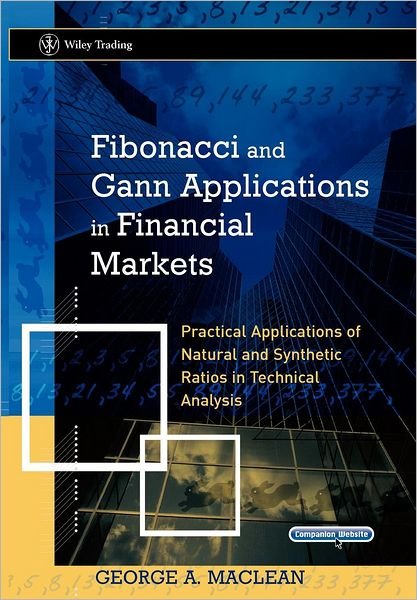 Cover for MacLean, George (The Society of Technical Analysts, UK) · Fibonacci and Gann Applications in Financial Markets: Practical Applications of Natural and Synthetic Ratios in Technical Analysis - Wiley Trading (Bog) (2005)
