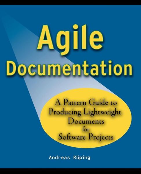 Cover for Ruping, Andreas (patterns think-tank, Hillside Europe) · Agile Documentation: A Pattern Guide to Producing Lightweight Documents for Software Projects (Paperback Book) (2003)