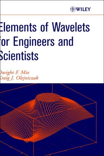 Cover for Mix, Dwight F. (University of Arkansas, USA) · Elements of Wavelets for Engineers and Scientists (Hardcover Book) (2003)