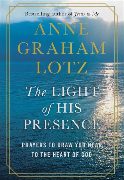 Cover for Anne Graham Lotz · The Light of His Presence: Prayers to Draw You Near to the Heart of God (Book) (2020)