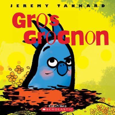 Gros Grognon - Jeremy Tankard - Books - Scholastic - 9780545998178 - May 1, 2007