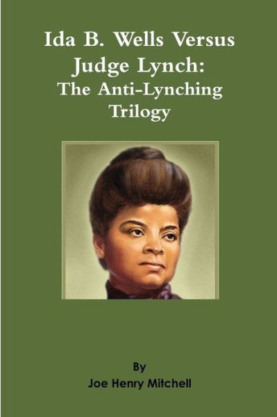 Ida B. Wells Versus Judge Lynch - Joe Henry Mitchell - Livros - Lulu Press, Inc. - 9780557357178 - 9 de março de 2010
