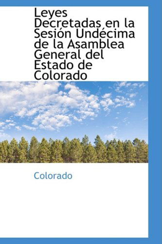 Cover for Colorado · Leyes Decretadas en La Sesión Undécima De La Asamblea General Del Estado De Colorado (Hardcover Book) [Spanish edition] (2008)