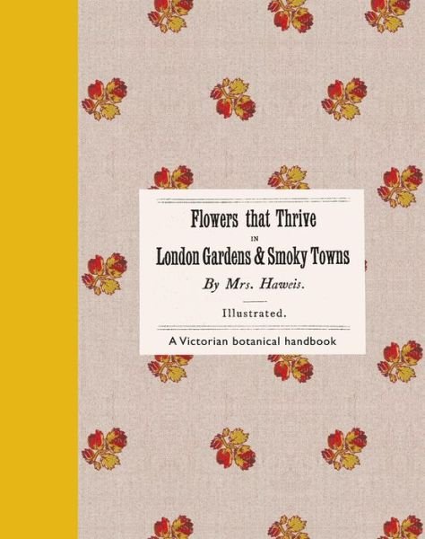 Cover for Eliza Haweis · Flowers That Thrive in London Gardens and Smoky Towns: A Victorian Botanical Handbook (Hardcover Book) (2025)