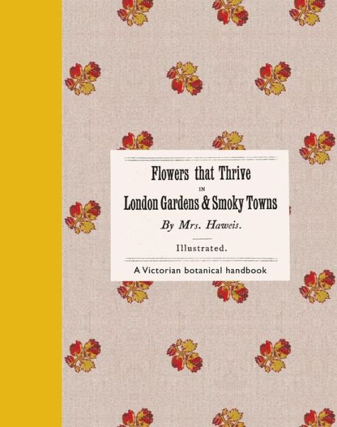 Cover for Eliza Haweis · Flowers That Thrive in London Gardens and Smoky Towns: A Victorian Botanical Handbook (Hardcover Book) (2025)