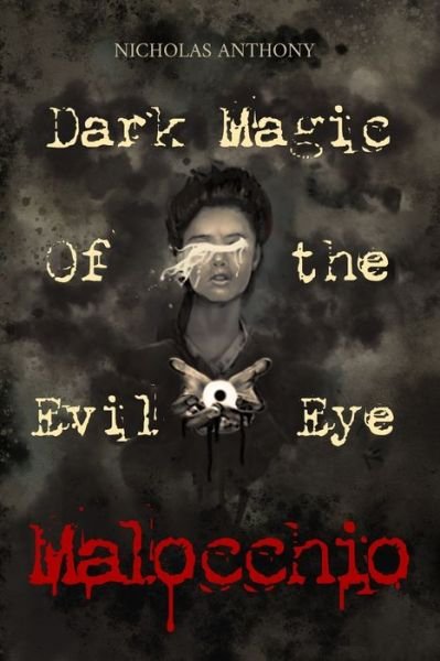 Cover for Nicholas Anthony · Malocchio Dark Magic of the Evil Eye (Paperback Bog) (2019)