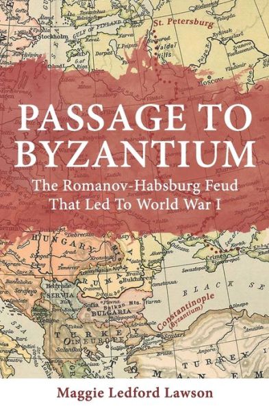 Cover for Maggie Ledford Lawson · Passage to Byzantium : The Romanov-Habsburg Feud that Led to World War I (Paperback Book) (2019)