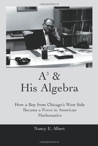 Cover for Nancy Albert · A3 &amp; His Algebra: How a Boy from Chicago's West Side Became a Force in American Mathematics (Paperback Book) (2005)