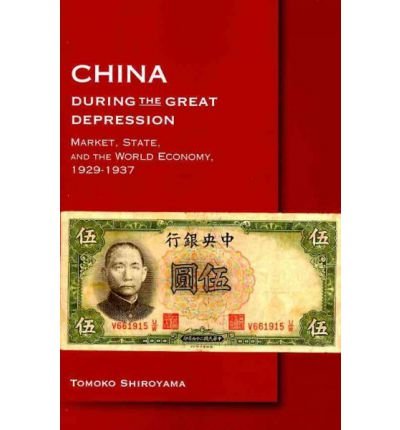 Cover for Tomoko Shiroyama · China during the Great Depression: Market, State, and the World Economy, 1929–1937 - Harvard East Asian Monographs (Paperback Bog) (2009)