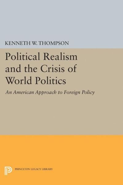 Cover for Kenneth W. Thompson · Political Realism and the Crisis of World Politics - Princeton Legacy Library (Paperback Book) (2015)