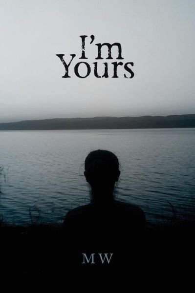 Cover for M W · I'm Yours Based on a True Story (Taschenbuch) (2015)
