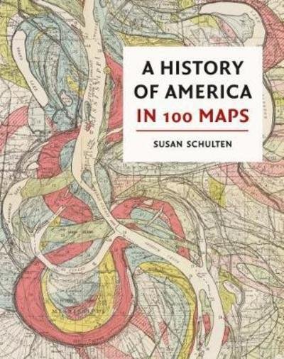 Cover for Susan Schulten · A History of America in 100 Maps (Hardcover Book) (2018)