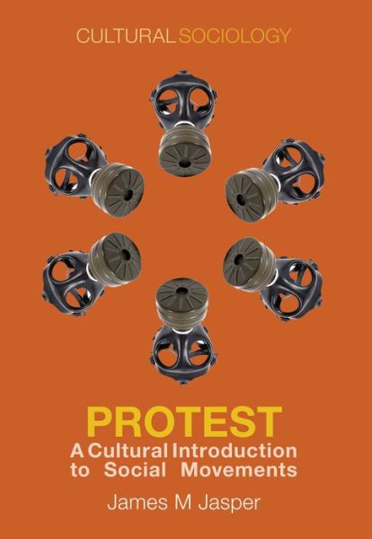 Cover for Jasper, James M. ( City University of New York, USA) · Protest: A Cultural Introduction to Social Movements - Cultural Sociology (Paperback Book) (2014)