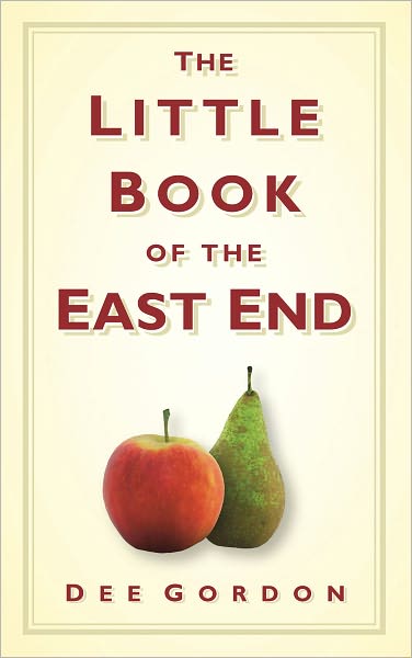 Cover for Dee Gordon · The Little Book of the East End (Hardcover Book) (2010)