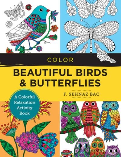 Cover for F. Sehnaz Bac · Color Beautiful Birds and Butterflies: A Colorful Relaxation Activity Book - New Shoe Press (Paperback Book) (2022)