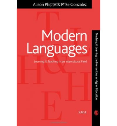 Cover for Alison Phipps · Modern Languages: Learning and Teaching in an Intercultural Field - Teaching &amp; Learning the Humanities in HE series (Hardcover Book) (2004)