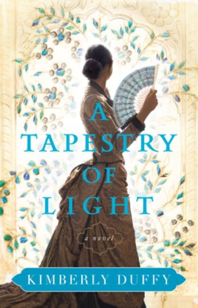Cover for Kimberly Duffy · A Tapestry of Light (Hardcover Book) (2021)